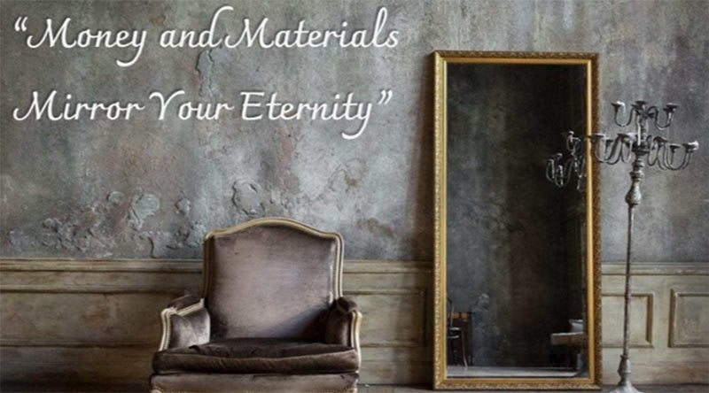 Money & Materials Mirror Your Eternity